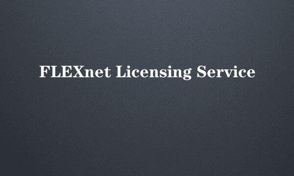 FLEXnet Licensing Service