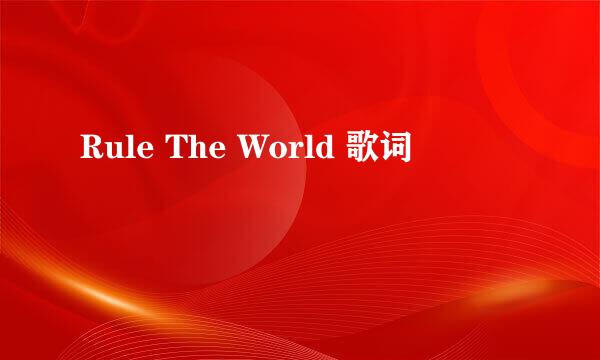 Rule The World 歌词