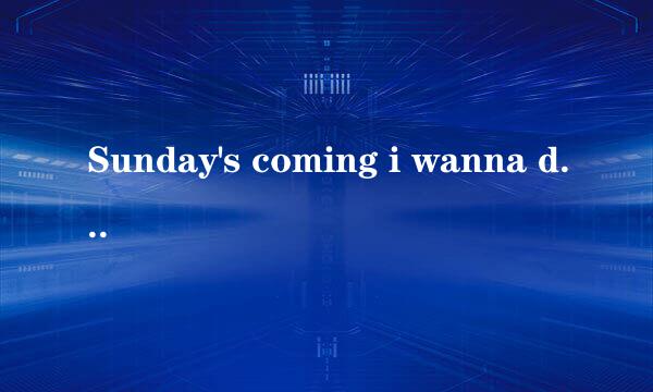 Sunday's coming i wanna drive my car to your apartment with a present like a star