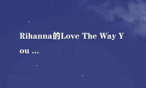 Rihanna的Love The Way You Lie (Part 2) MP3下载链接