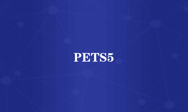 PETS5