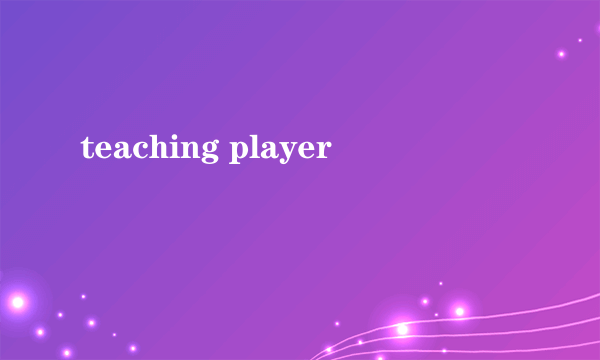 teaching player