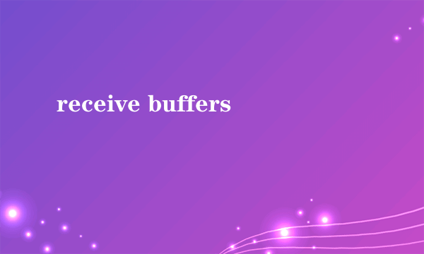 receive buffers